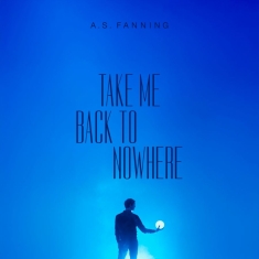 A.S. Fanning - Take Me Back To Nowhere (Digipack)