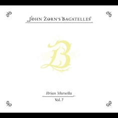 Zorn John - The Bagatelles Vol. 7?Brian Marsell