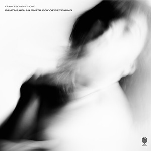 Francesca Guccione - Panta Rhei: An Ontology Of Becoming