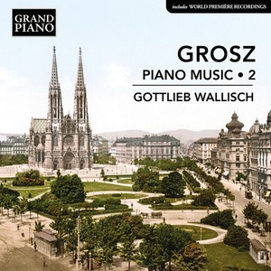 Wilhelm Grosz - Piano Music, Vol. 2