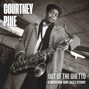 Courtney Pine - Out Of The Ghetto: A Modern-Day Jaz