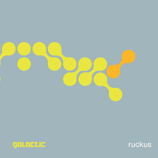 Galactic - Ruckus