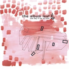 The Album Leaf - One Day I'll Be On Time - (25Th Ann