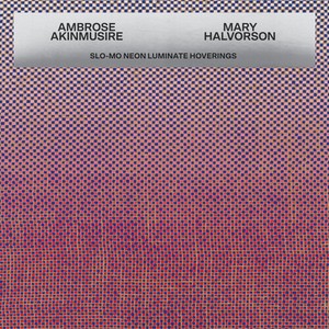 Ambrose Akinmusire & Mary Halv - Slo-Mo Neon Luminate Hoverings