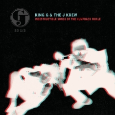 King G & The J Krew - Indestructible Songs Of The Humpbac