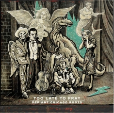Various Artists - Too Late To Pray: Defiant Chicago R