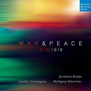  Mields Dorothee Lautten Compagne - War & Peace - 1618:1918