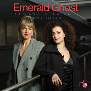 Emerald Ghost - Copland & Galante: Song Cycles
