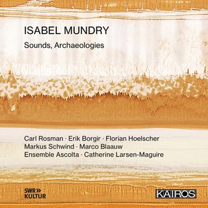 Isabel Mundry - Sounds, Archaeologies