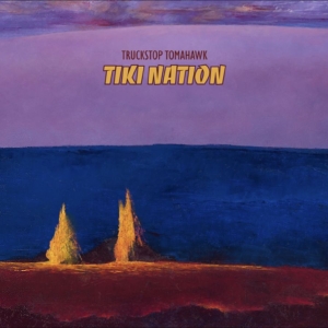 Truckstop Tomahawk - Tiki Nation (Lava Magma Explosion V