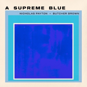 Nicholas Payton + Butcher Brown - A Supreme Blue