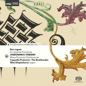 Cappella Pratensis & Tim Braithwaite & Wim Diepenhorst - Rex Regum - An Imperial Christmas - Den Bosch Choirbook Vol. 5