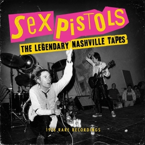 Sex Pistols - Legendary Nashville Tapes The
