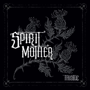 Spirit Mother - Thistle