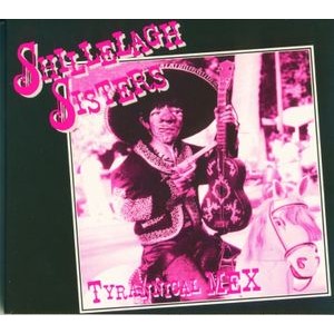 Shillelagh Sisters - Tyrannical Mex