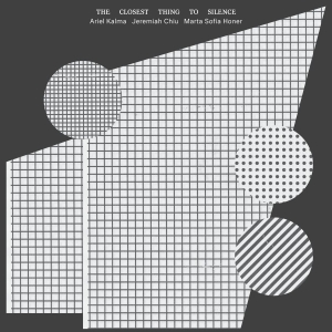 Ariel Kalma Jeremiah Chiu Marta S - The Closest Thing To Silence (2026