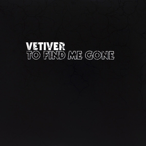 Vetiver - To Find Me Gone