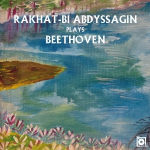 Rakhat-Bi Abdyssagin - Rakhat-Bi Abdyssagin Plays Beethove