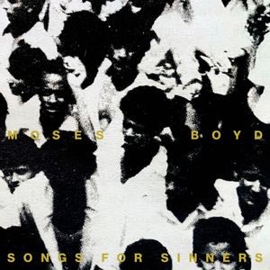 Moses Boyd - Songs For Sinners