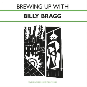 Bragg Billy - Brewing Up With Billy Bragg