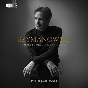 Karol Szymanowski - Complete Piano Works, Vol. 1