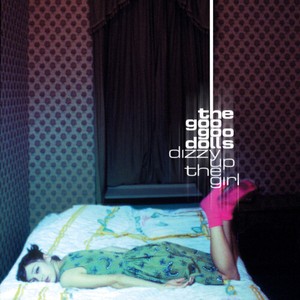 Goo Goo Dolls - Dizzy Up The Girl