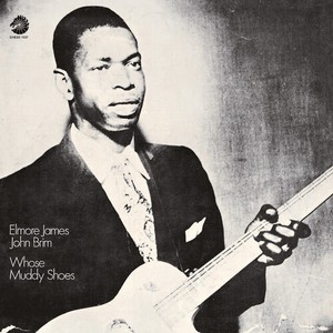 Elmore James John Brim — Whose Muddy Shoes