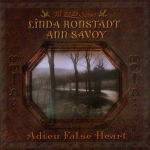 Linda Ronstadt Ann Savoy - Adieu False Heart