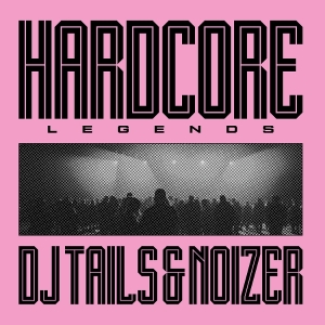Dj Tails & Noizer — Hardcore Legends
