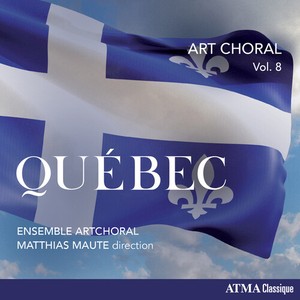 Artchoral Ensemble Matthias Maute - Art Choral, Vol. 8: Quebec