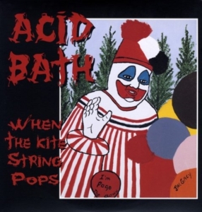 Acid Bath - When The Kite String Pops
