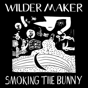 Wilder Maker — Smoking The Bunny