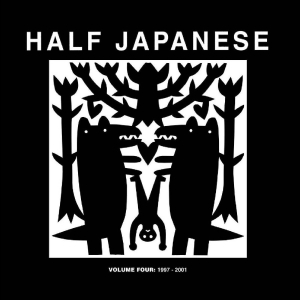 Half Japanese - Volume Four: 1997-2001
