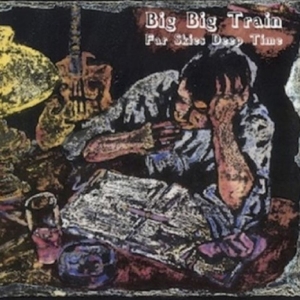 Big Big Train - Far Skies Deep Time