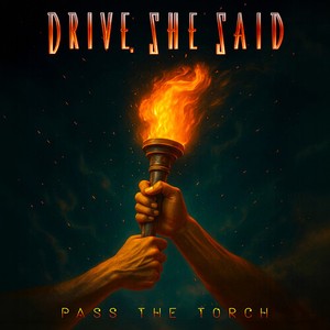 Drive She Said - Pass The Torch