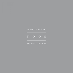 Richard Skelton & Lawrence English — Noon