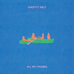 Chastity Belt — All My Friends (Ltd. Transparent Gr