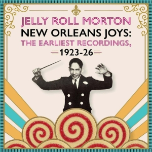 Jelly Roll Morton - New Orleans Joys : The Earliest Rec