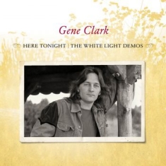 Clark Gene - Here Tonight: The White Light Demos