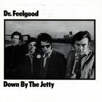 Dr Feelgood - Down By The Jetty