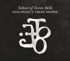 School Of Seven Bells - Disconnect From Desire - Spec.Ed.