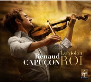 Renaud Capuçon - Le Violon Roi