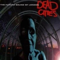 Future Sound Of London - Dead Cities in the group CD / Elektroniskt,Pop-Rock at Bengans Skivbutik AB (589316)