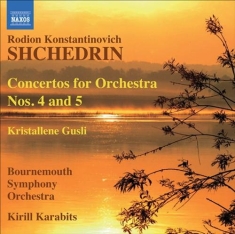 Shchedrin - Concertos For Orchestra 4 & 5