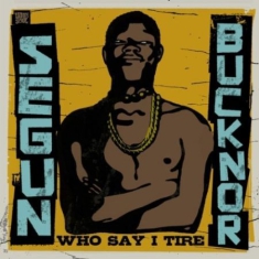 Segun Bucknor - Who Say I Tire