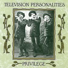 Television Personalities - Privilege