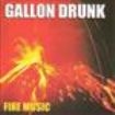 Gallon Drunk - Fire Music in the group OTHER / Övrigt /  at Bengans Skivbutik AB (595981)