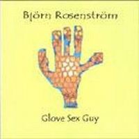 Björn Rosenström - Glove Sex Guy in the group OUR PICKS / Stocksale / CD Sale / CD POP at Bengans Skivbutik AB (599386)