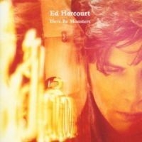 Ed Harcourt - Here Be Monster