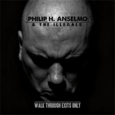 Philip H Anselmo And The Illegals - Walk Through Exits Only